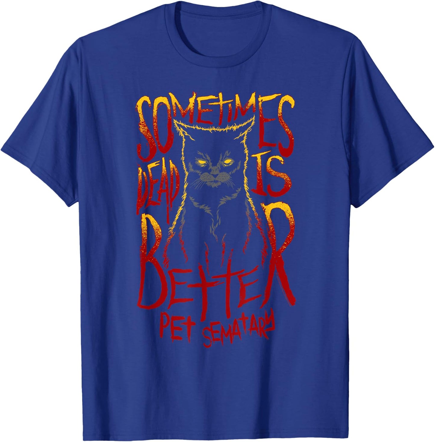 Pet Semetary Dead is Better T-Shirt - T-Shirt | Royal