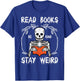Skeleton Stay Weird Read Reading Book Librarian Men Women T-Shirt - T-Shirt | Royal