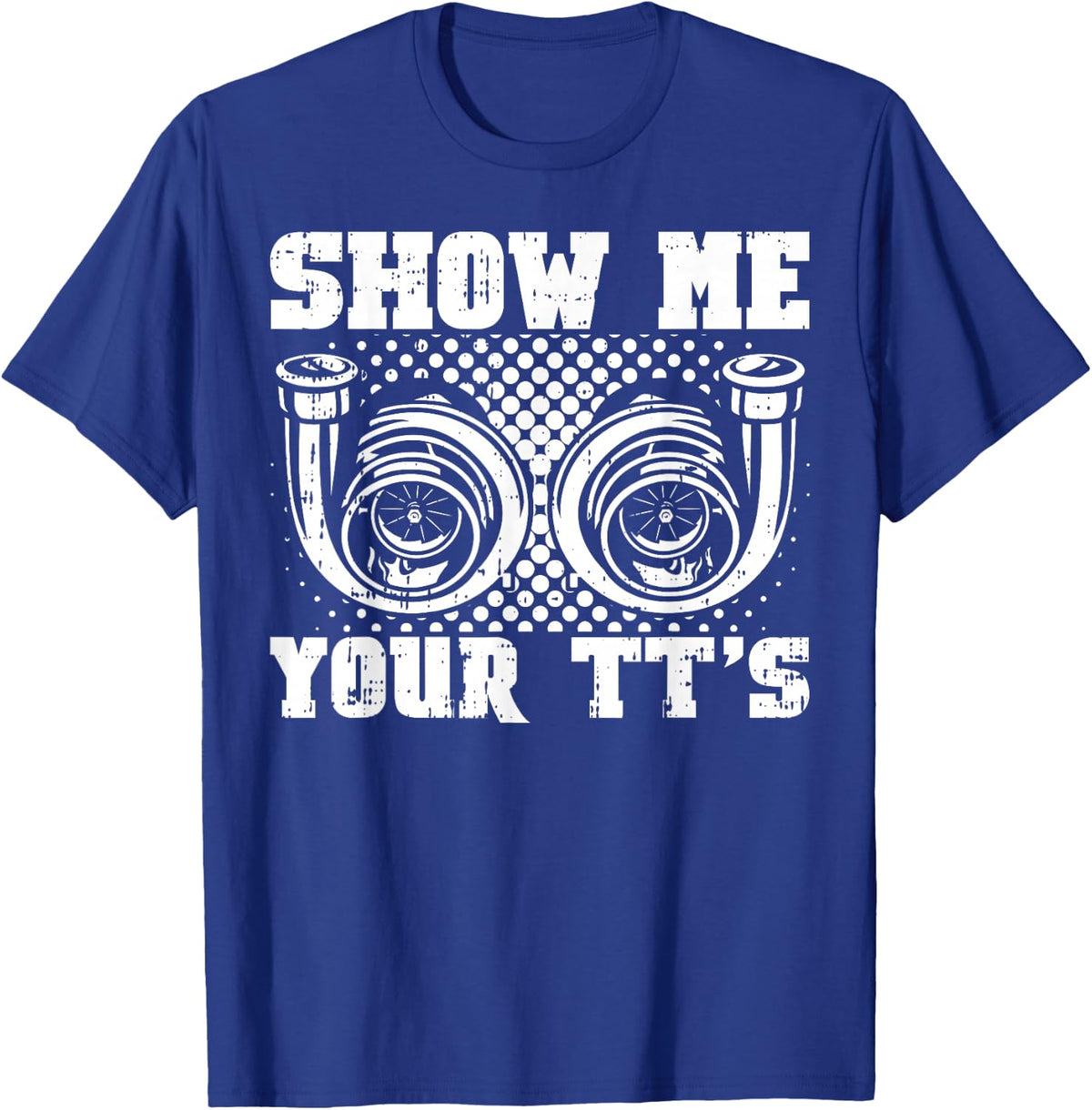 Funny Twin Turbo Car Racer Street Racing Show Me Your TT's T-Shirt - T-Shirt | Royal