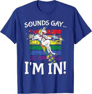 Sounds Gay I'm in Funny Rainbow Proudly Support Unicorn Gift T-Shirt - T-Shirt | Royal
