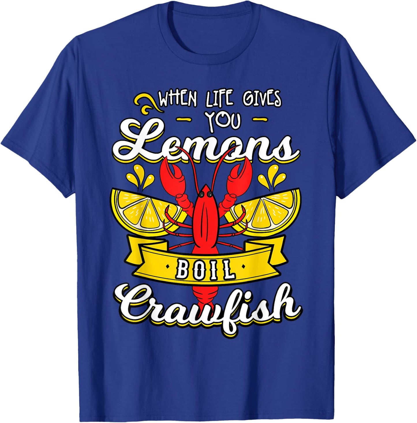 When Life Gives You Lemon Boil Crawfish Mudbug Crawfish T-Shirt - T-Shirt | Royal