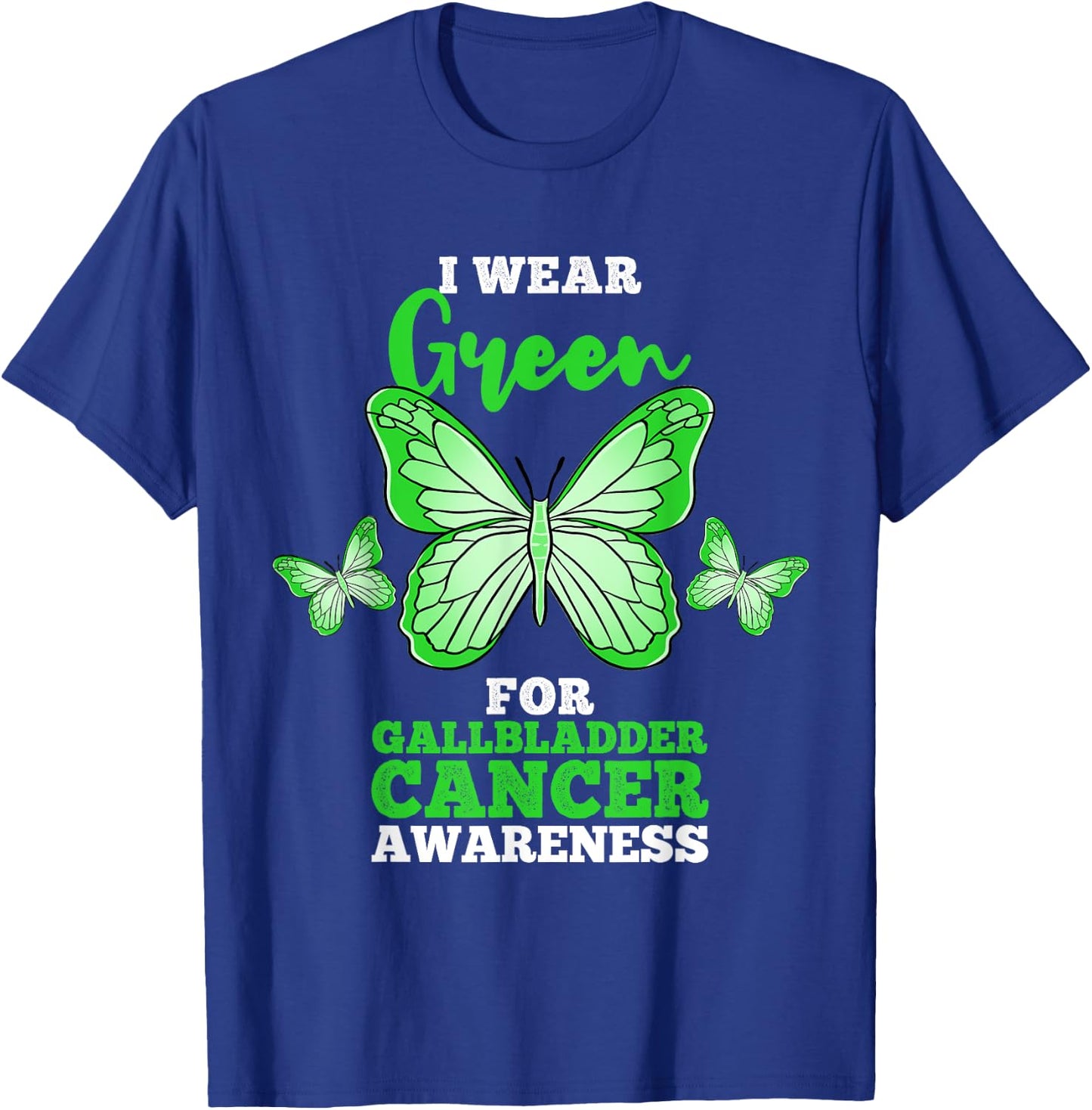 I Wear Green For Gallbladder Cancer Awareness T-Shirt - T-Shirt | Royal