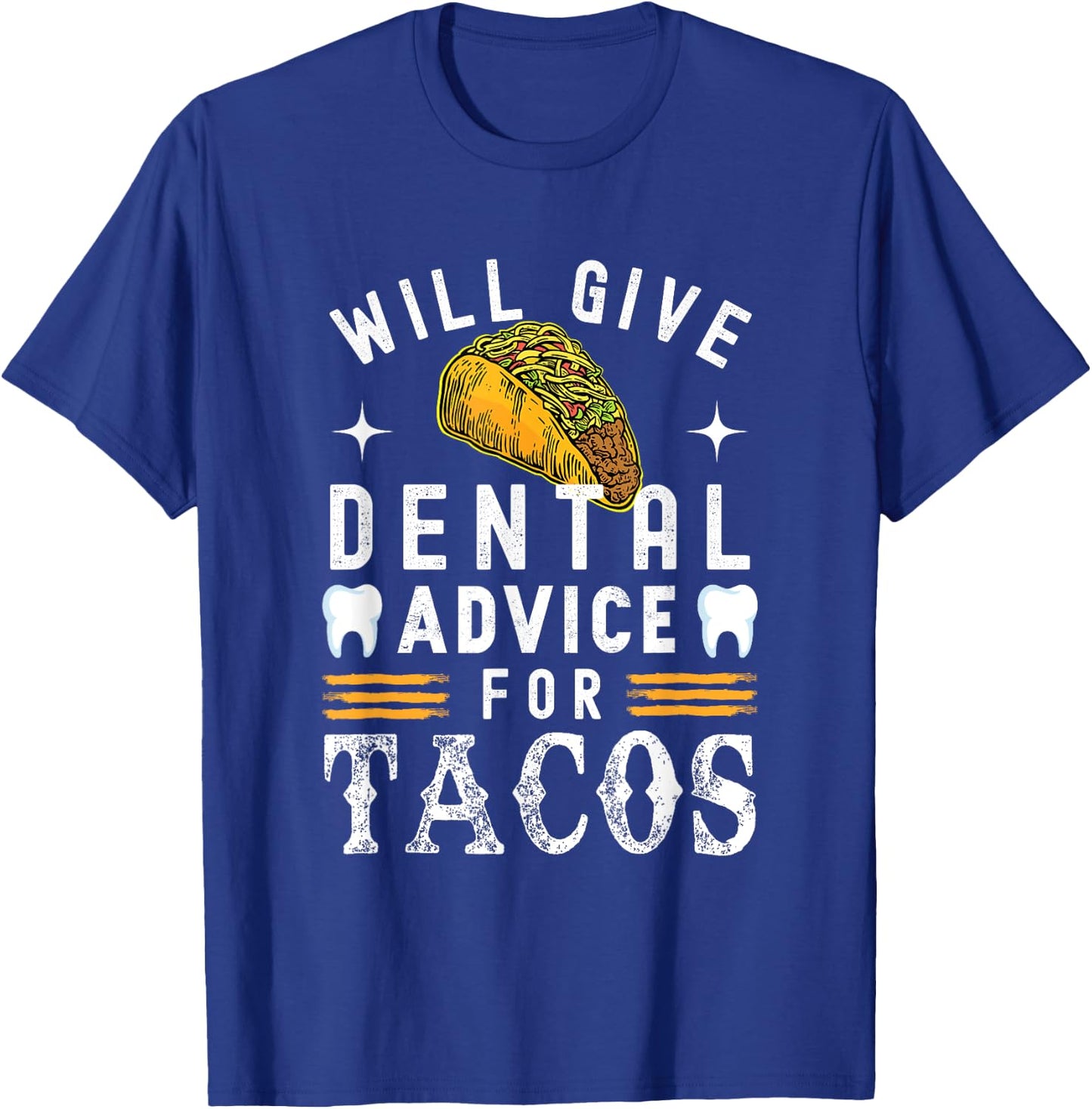 Will Give Dental Advice for Tacos Dentist Dental Hygienist T-Shirt - T-Shirt | Royal