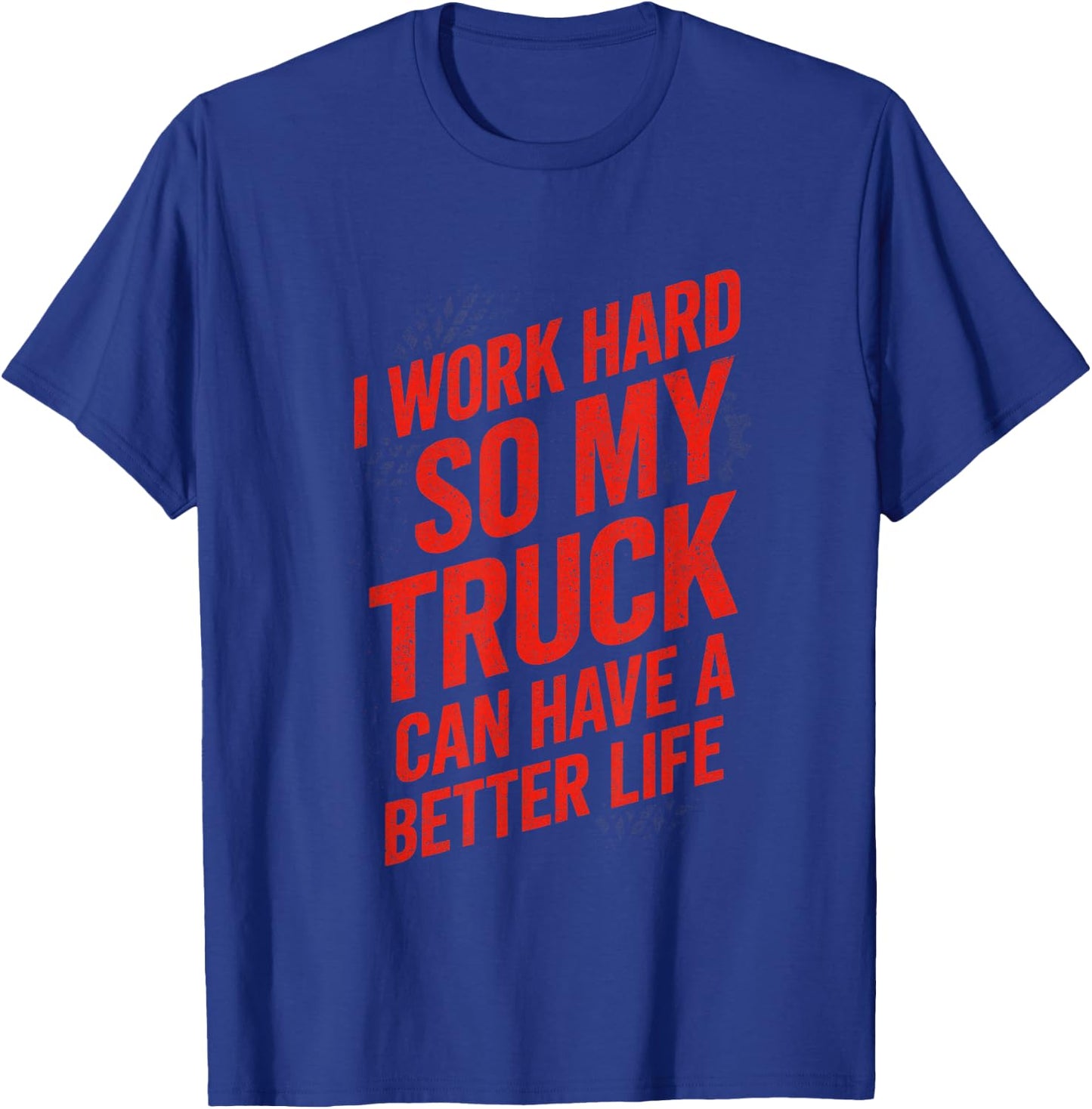 I Work Hard So My Truck - Funny Truck Owner T-Shirt - T-Shirt | Royal