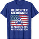 Helicopter Mechanic Because Pilots Need Heroes Too T-Shirt - T-Shirt | Royal