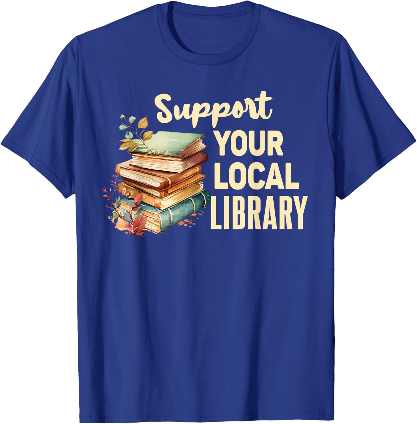 Support Your Local Library Book Readers Lovers Vintage T-Shirt - T-Shirt | Royal