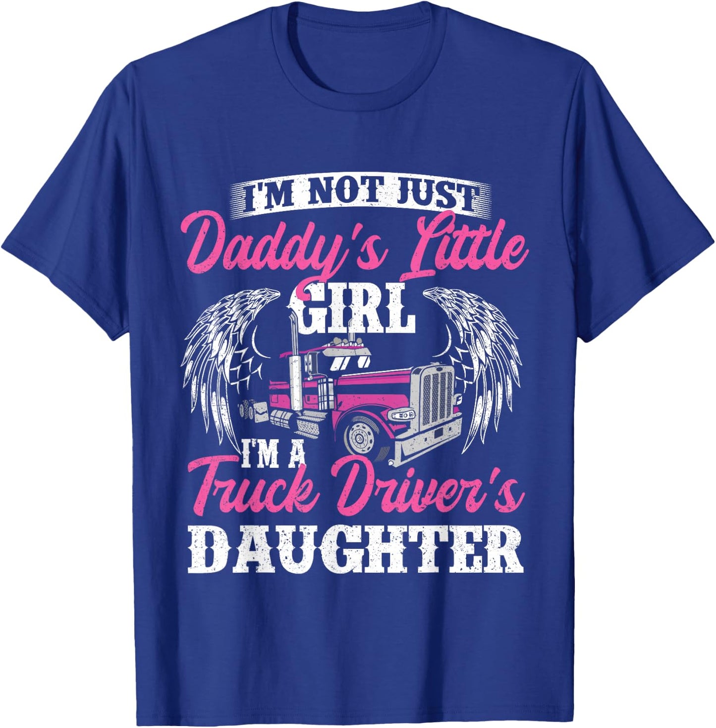 I'm Not Just Daddy's Little Girl - Truck Driver Daughter T-Shirt - T-Shirt | Royal