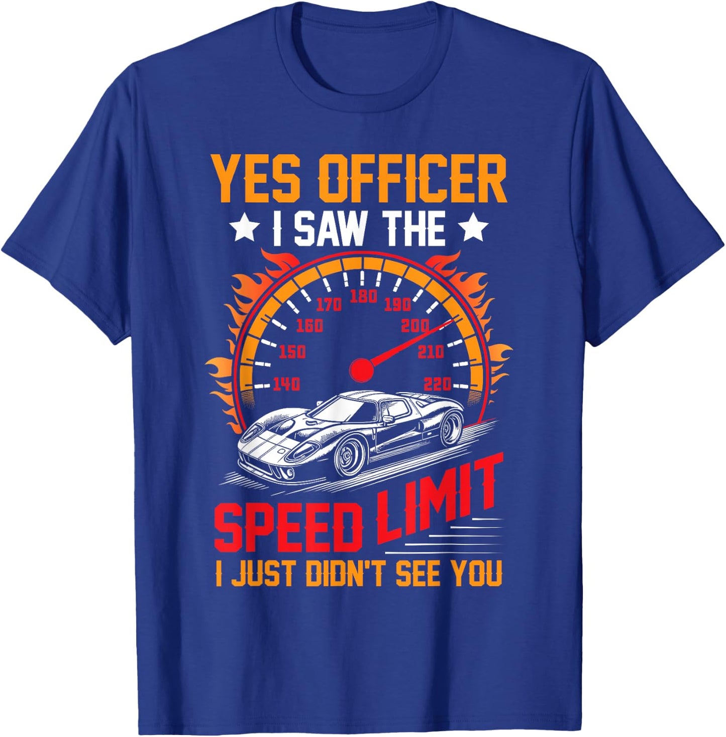 Funny yes officer i saw the speed limit car lovers T-Shirt - T-Shirt | Royal