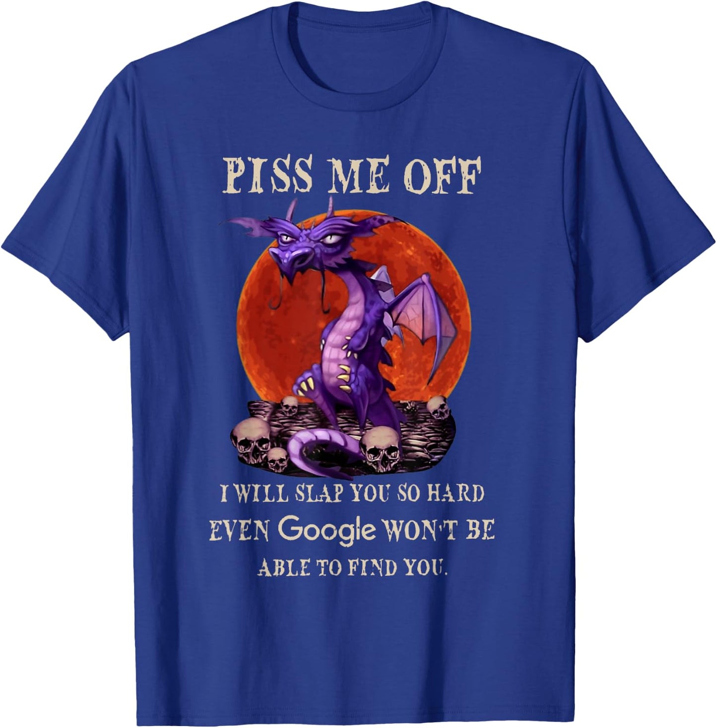 Grumpy Dragon Piss Me Off I Will Slap You So Hard Funny T-Shirt - T-Shirt | Royal
