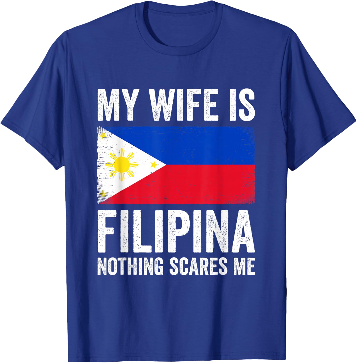 My Wife is Filipina Nothing Scares Me Philippines T-Shirt - T-Shirt | Royal