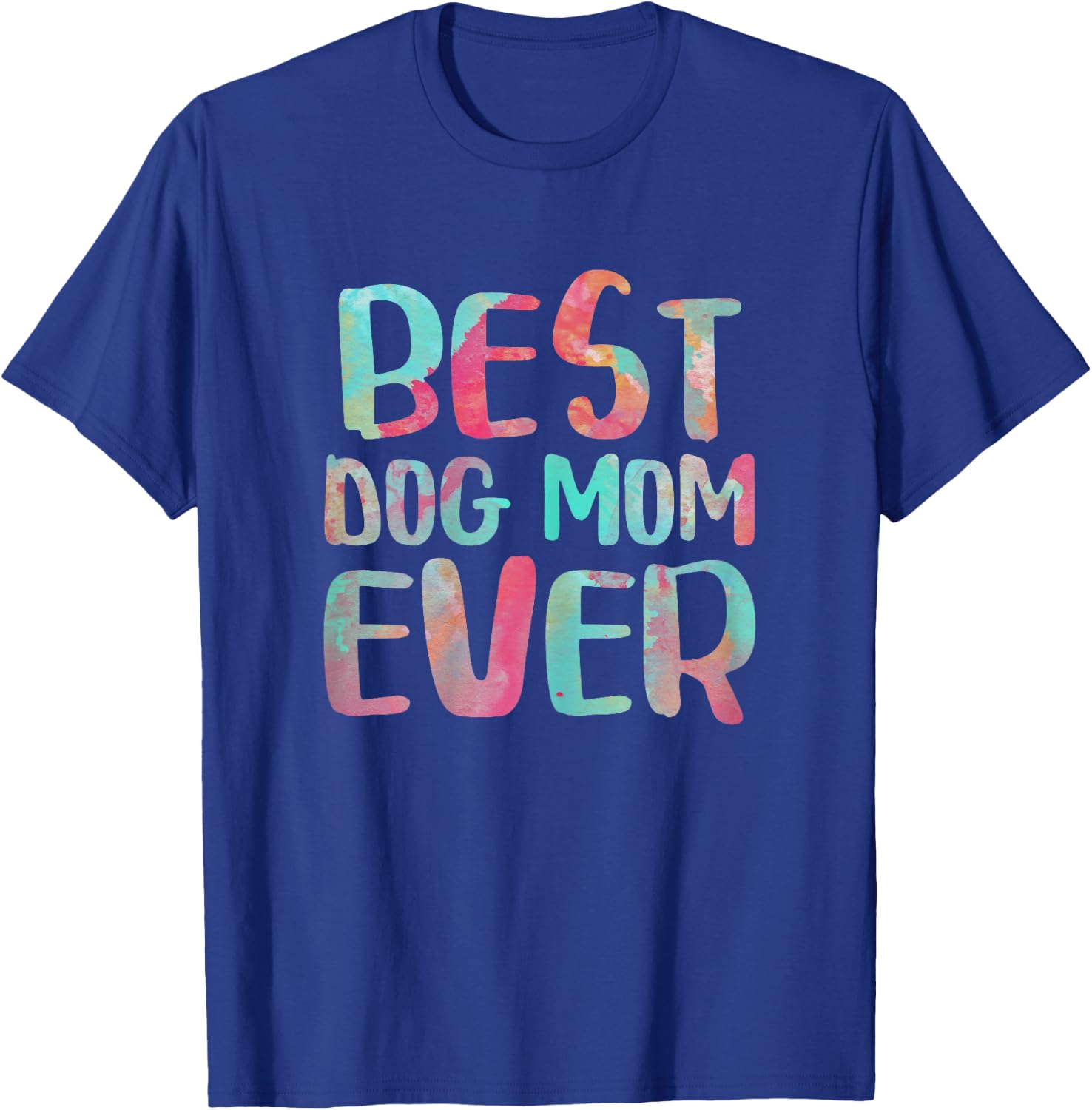 Best Dog Mom Ever Shirt Women Mothers Day T-Shirt - T-Shirt | Royal