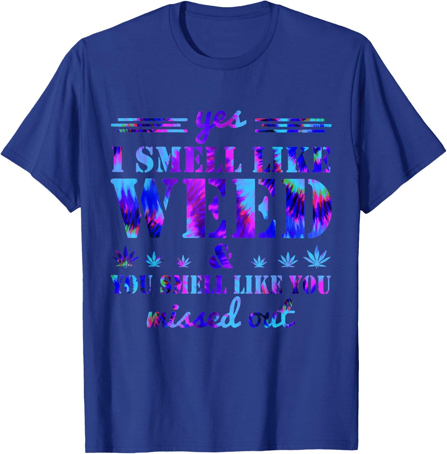 Yes I Smell Like Weed You Smell Like You Missed Weed Day T-Shirt - T-Shirt | Royal