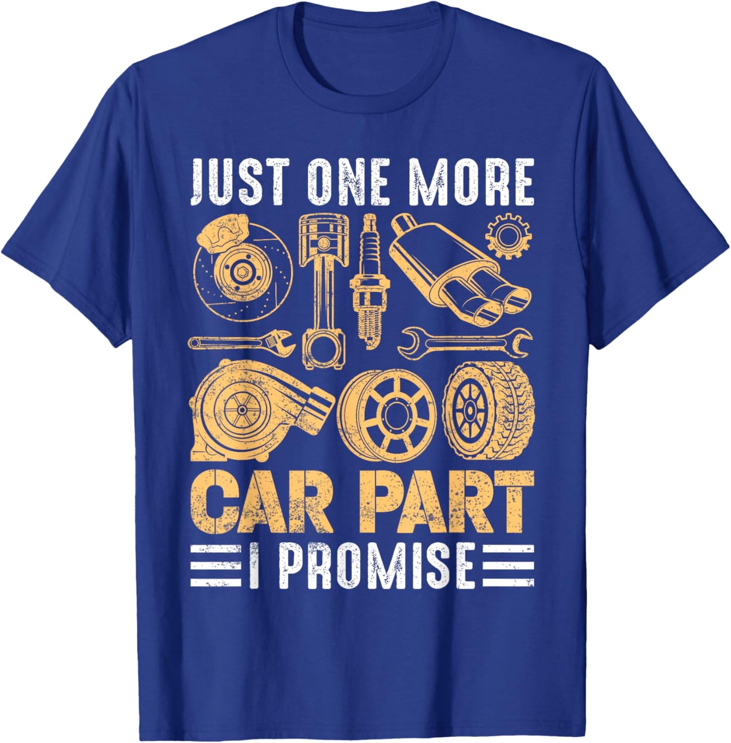 Just One More Car Part I Promise Funny Mechanic T-Shirt - T-Shirt | Royal