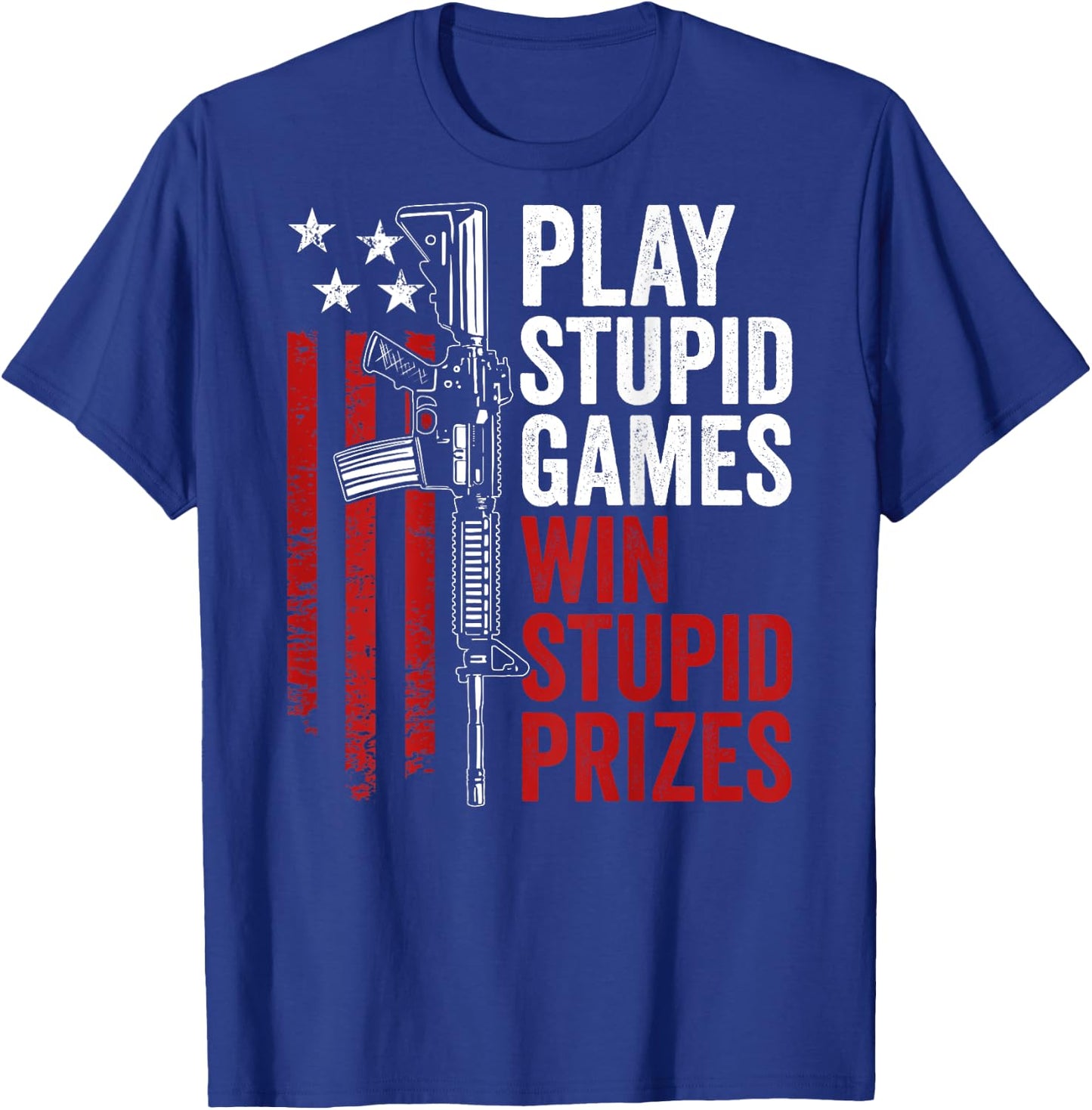 Play Stupid Games Win Stupid Prizes - Funny Sarcastic (BACK) T-Shirt - T-Shirt | Royal