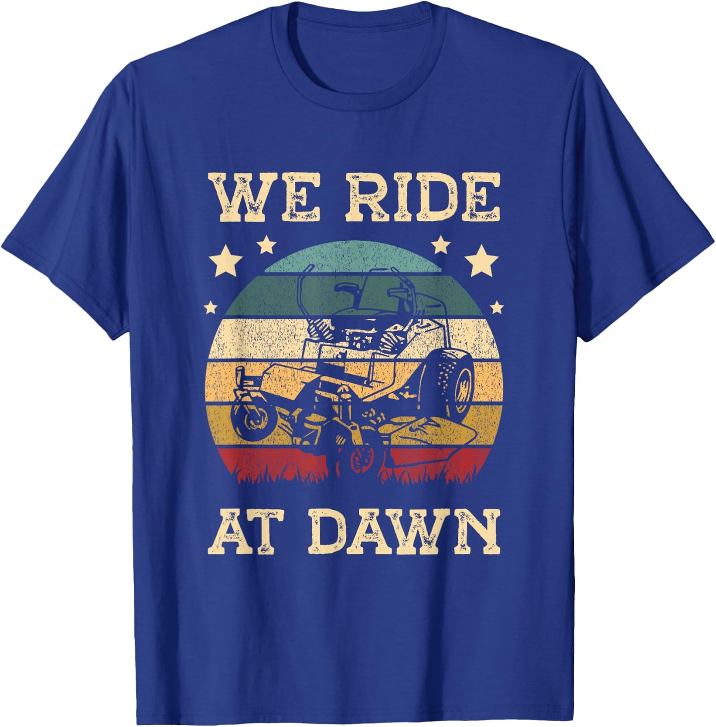 We ride at dawn Lawn Grass Gardener Gardening for a Mower T-Shirt - T-Shirt | Royal