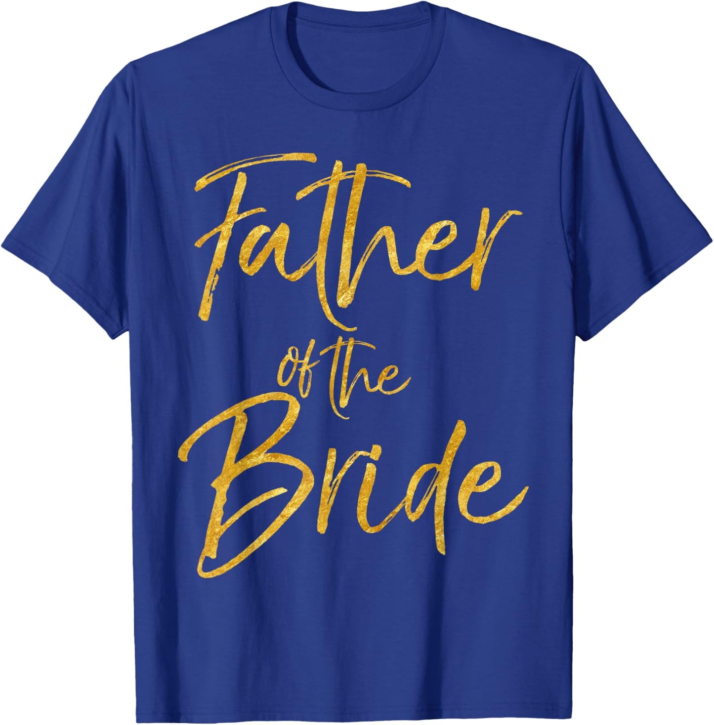 Father of the Bride Shirt Cute Gold Bridal Dad Shirt T-Shirt - T-Shirt | Royal