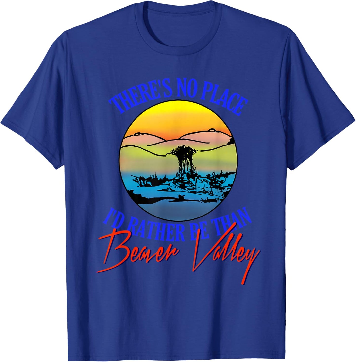 Theres No Place Id Rather Be Than Beaver Valley T-Shirt - T-Shirt | Royal