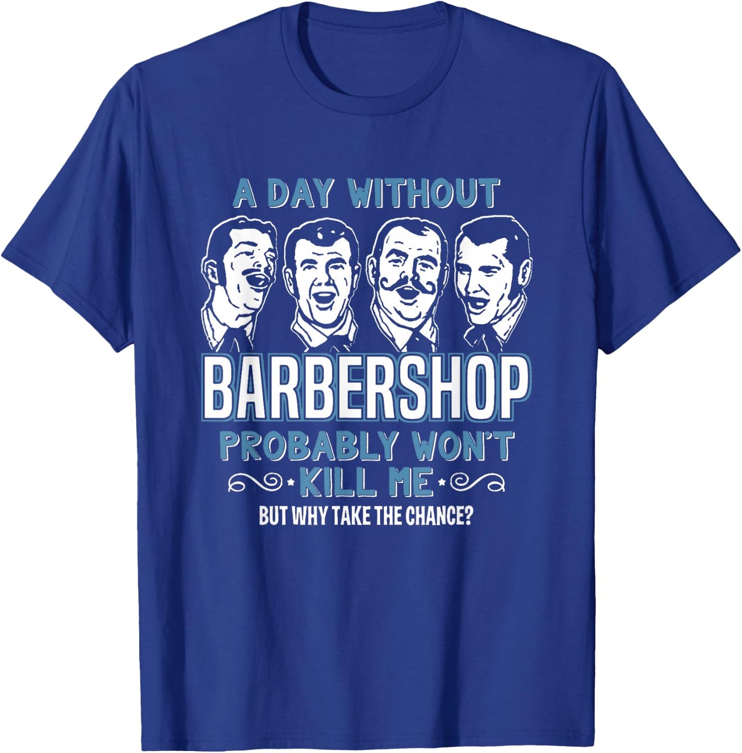 Day Without Barbershop Quartet Shirt Harmony Music Singing T-Shirt - T-Shirt | Royal