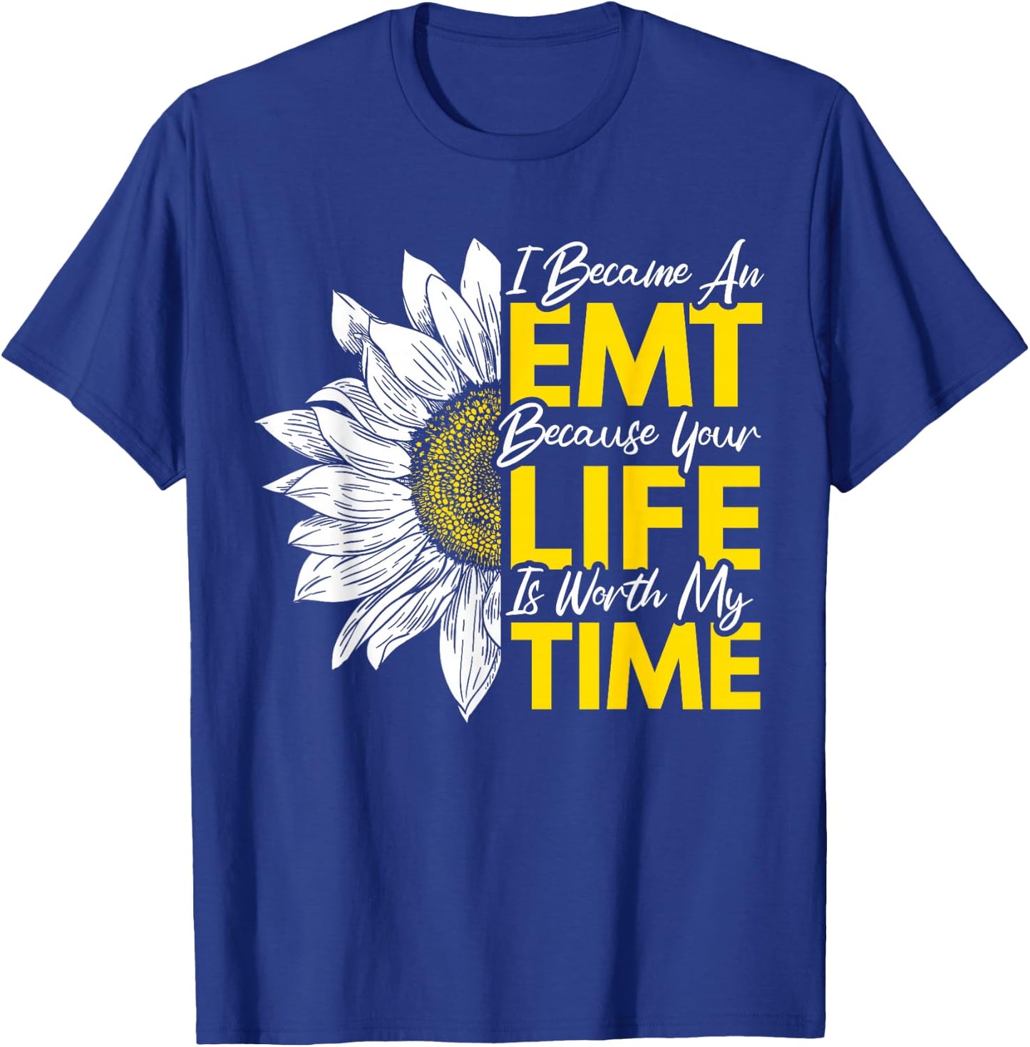 I Became An EMT Because Your Life Is Worth My Time T-Shirt - T-Shirt | Royal