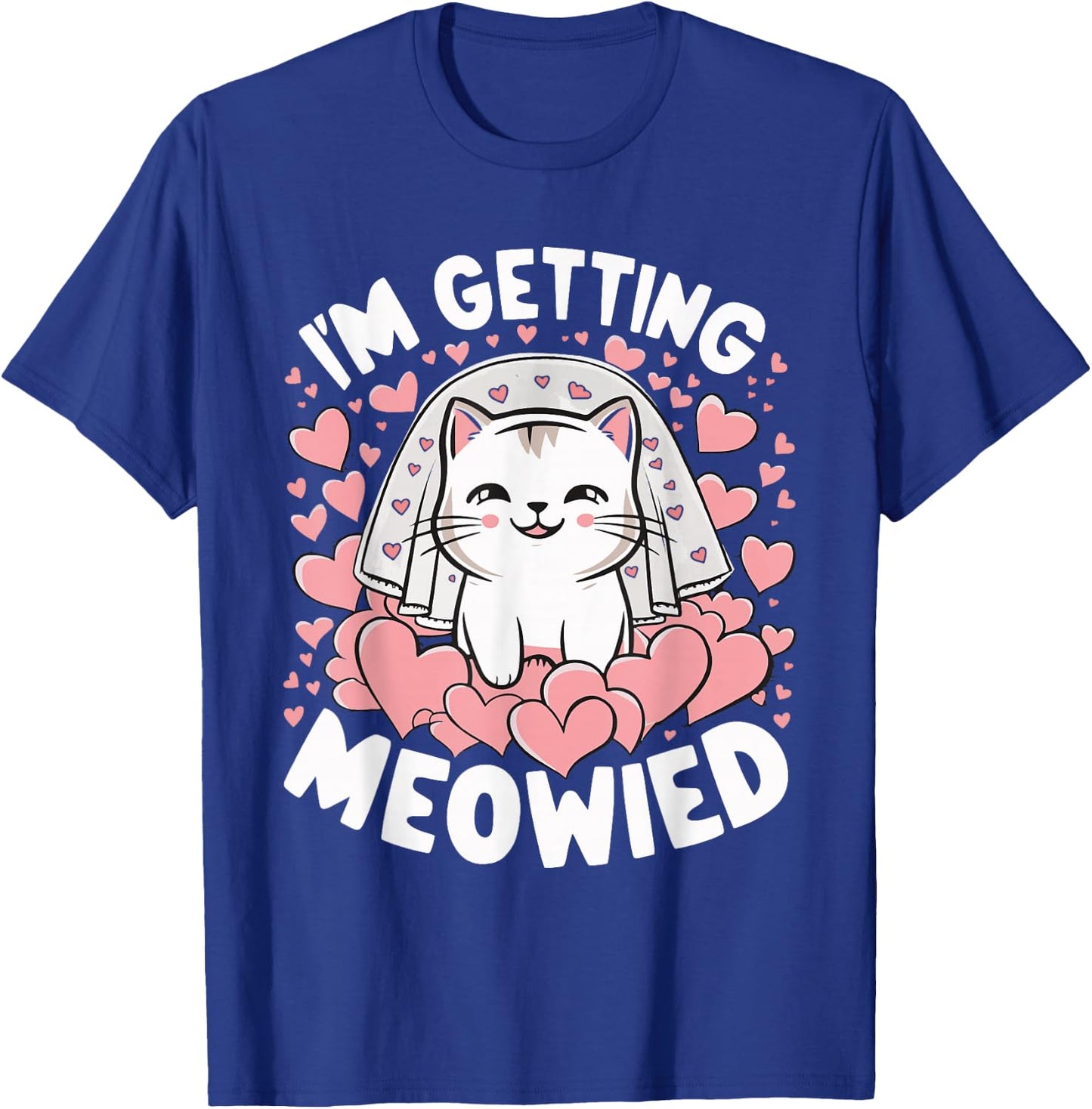 I'm Getting Meowied T-Shirt - T-Shirt | Royal