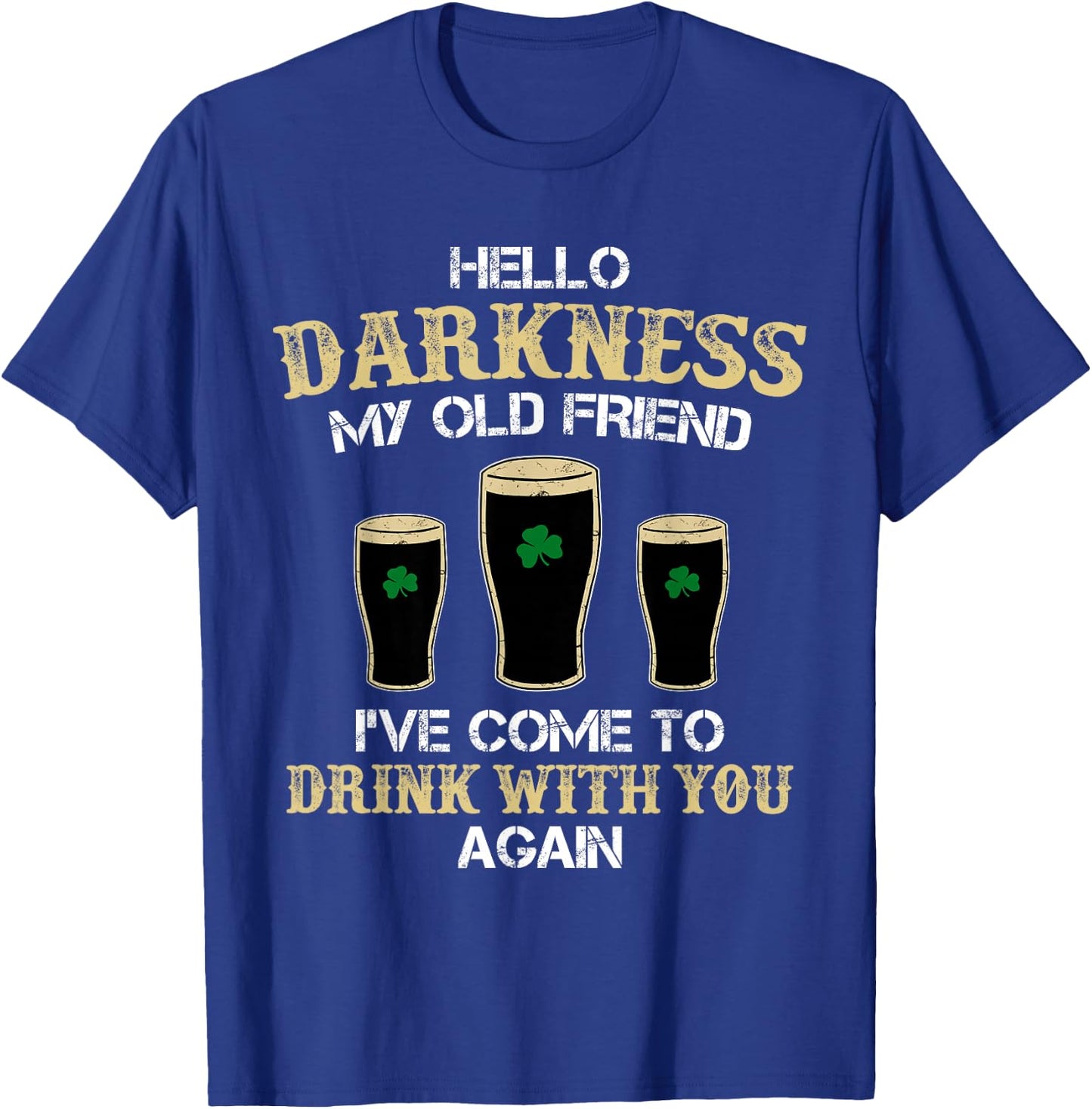 Hello Darkness My Old friend Irish Shamrock Beer Day T-Shirt - T-Shirt | Royal