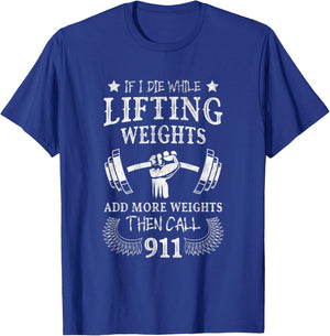 If I Die While Lifting Weights Funny Weightlifting Workout T-Shirt - T-Shirt | Royal