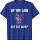 Be The Lion Not The Sheep Raise Lions T-Shirt - T-Shirt | Royal