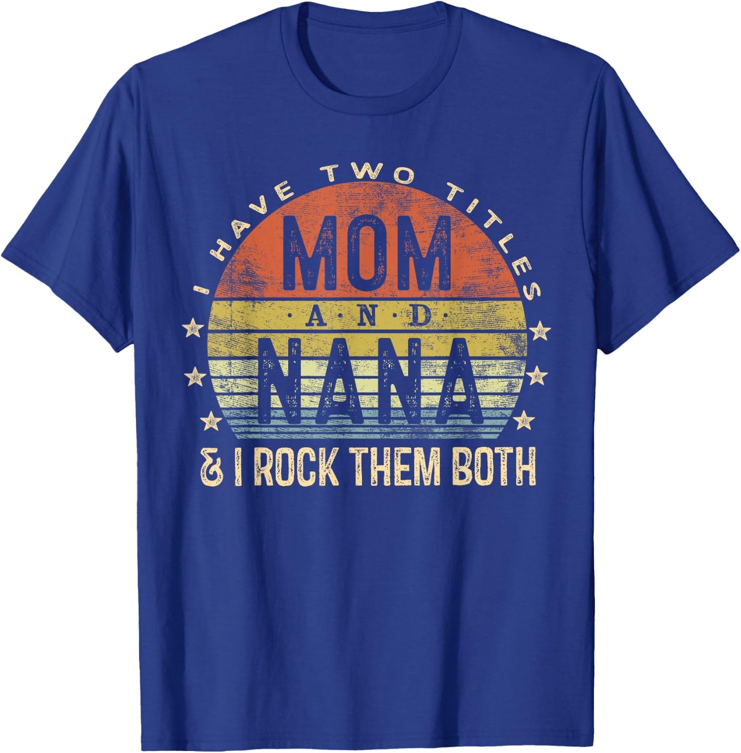 I Have Two Titles Mom And Nana I Rock Them Both Vintage T-Shirt - T-Shirt | Royal