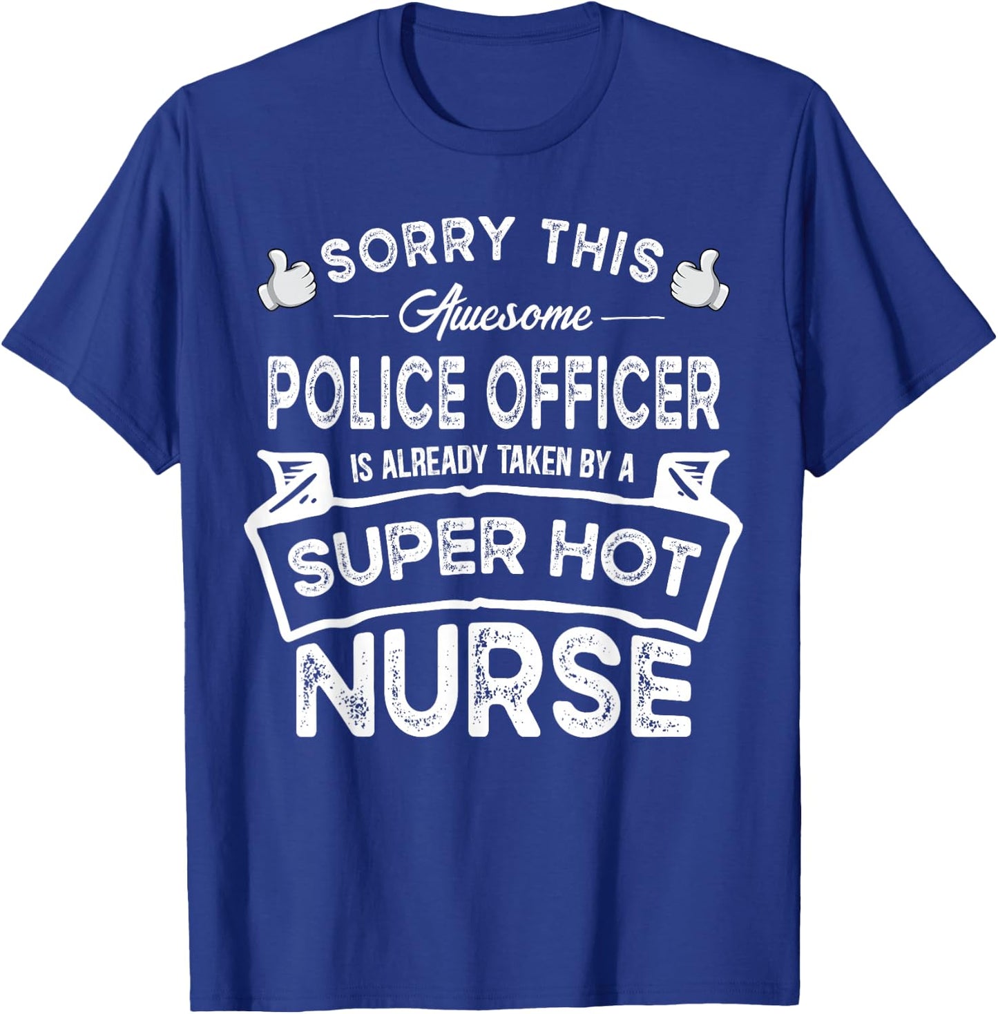Sorry This Police Officer is Taken by a Nurse | Funny Couple T-Shirt - T-Shirt | Royal