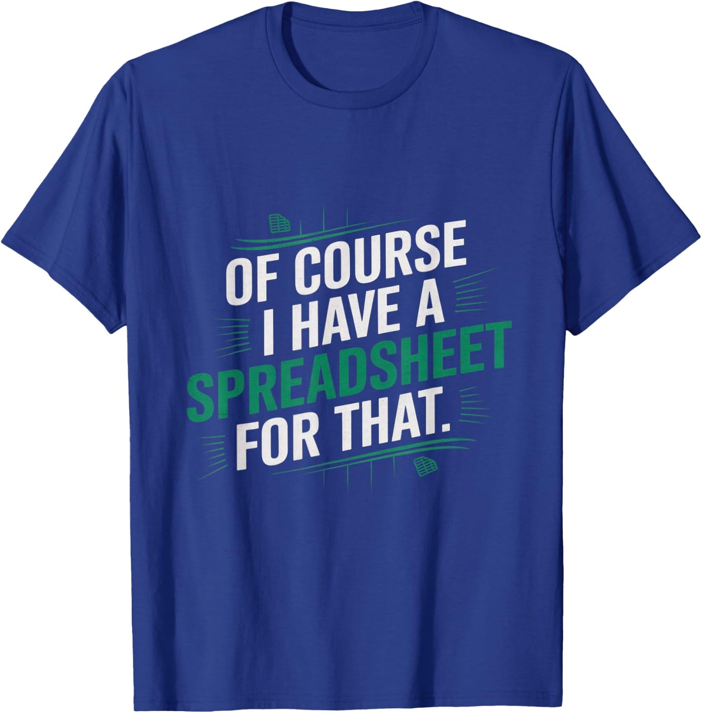 Of Course, I Have A Spreadsheet For That Funny Nerd T-Shirt - T-Shirt | Royal