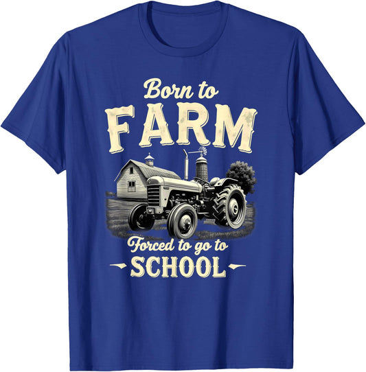 Tractor Farmer Born to Farm Forced to Go to School T-Shirt - T-Shirt | Royal