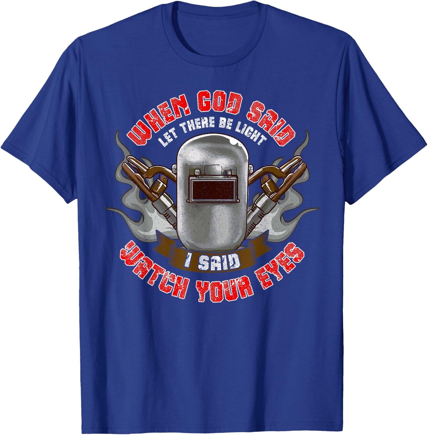 Welder Welding Men Funny Saying Let There Be Light T-Shirt - T-Shirt | Royal