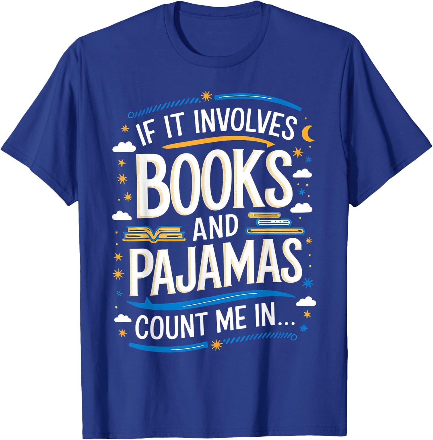 Funny If It Involves Books And Pajamas Count Me In T-Shirt - T-Shirt | Royal