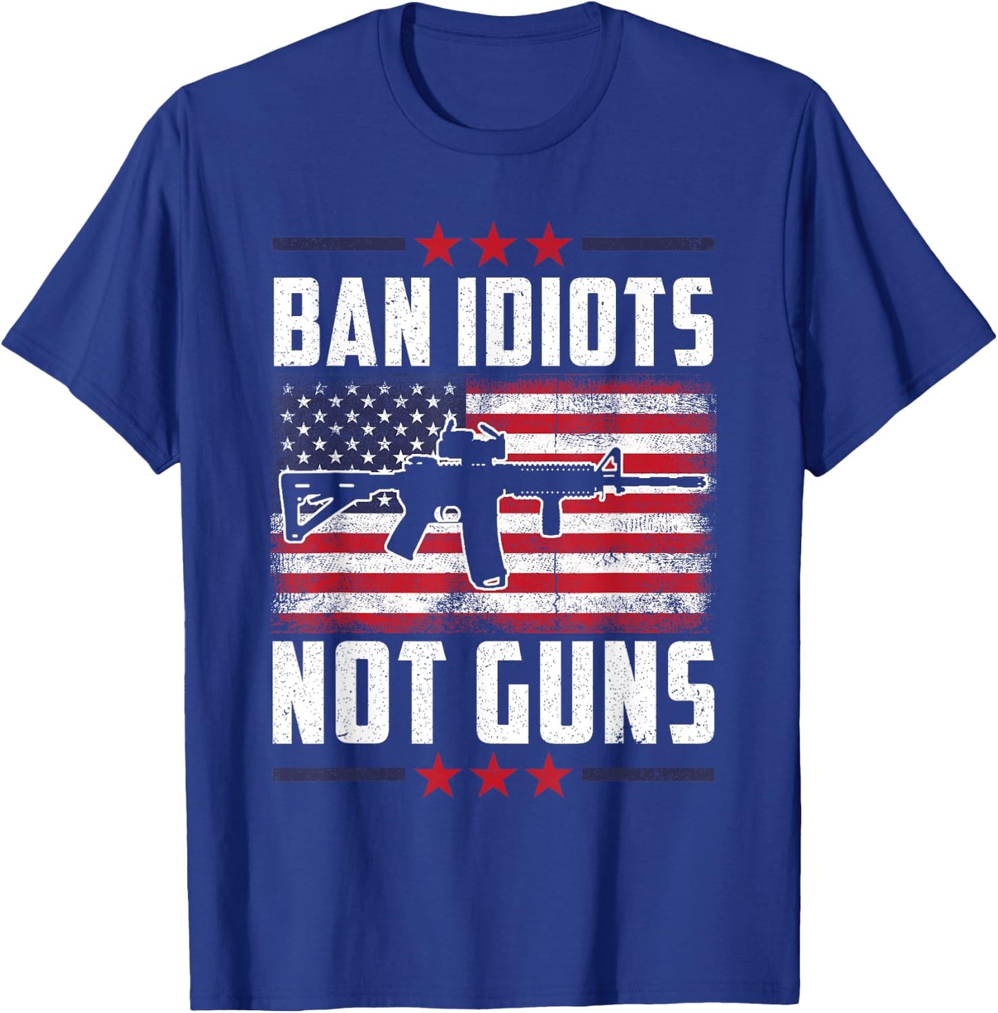 Ban Idiots Not Guns Second Amendment Gun Rights Gun Control T-Shirt - T-Shirt | Royal