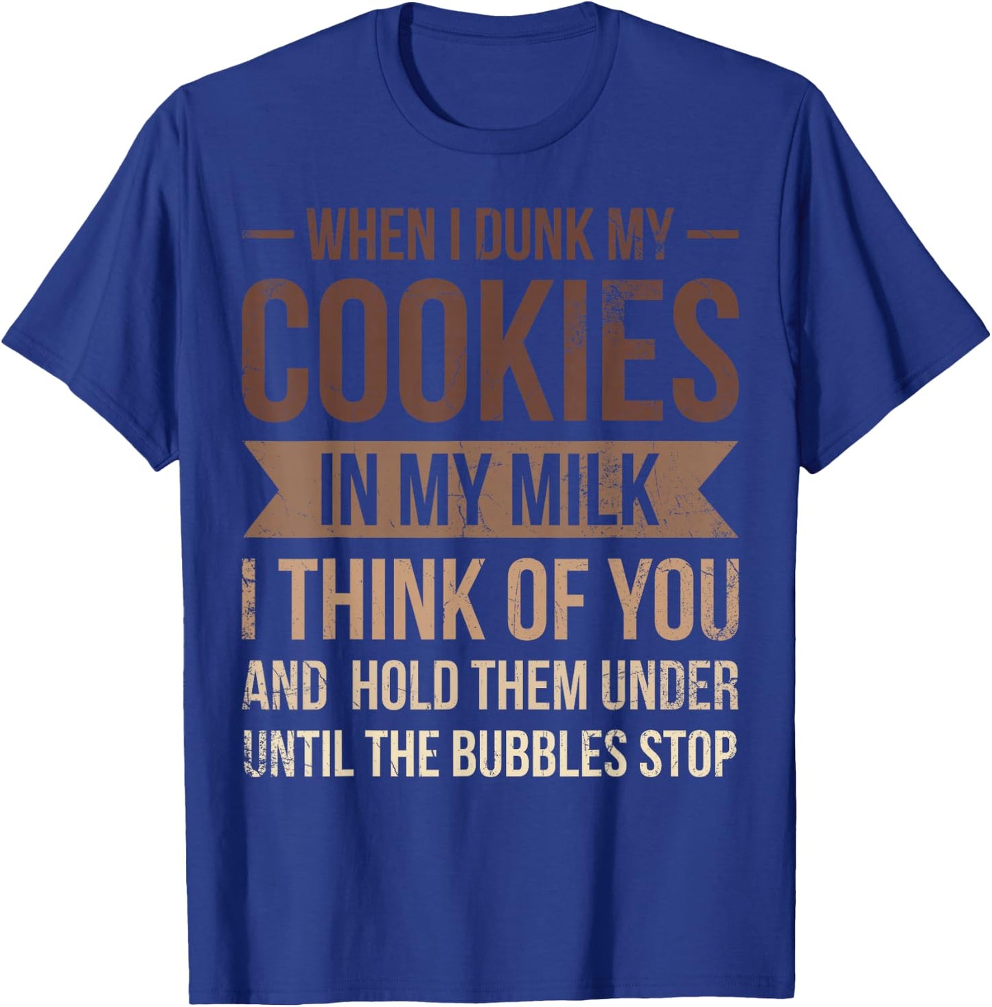 When I Dunk My Cookies In My Milk I For Baker Or Baking Fans T-Shirt - T-Shirt | Royal