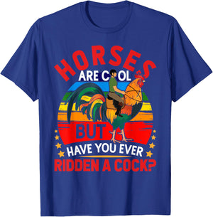 Horses Are Cool But Have You Ever Ridden A Cock Funny Riders T-Shirt - T-Shirt | Royal