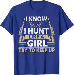 I Know I Hunt Like A Girl Try To Keep Up Funny Hunting T-Shirt - T-Shirt | Royal