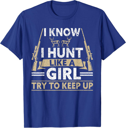 I Know I Hunt Like A Girl Try To Keep Up Funny Hunting T-Shirt - T-Shirt | Royal