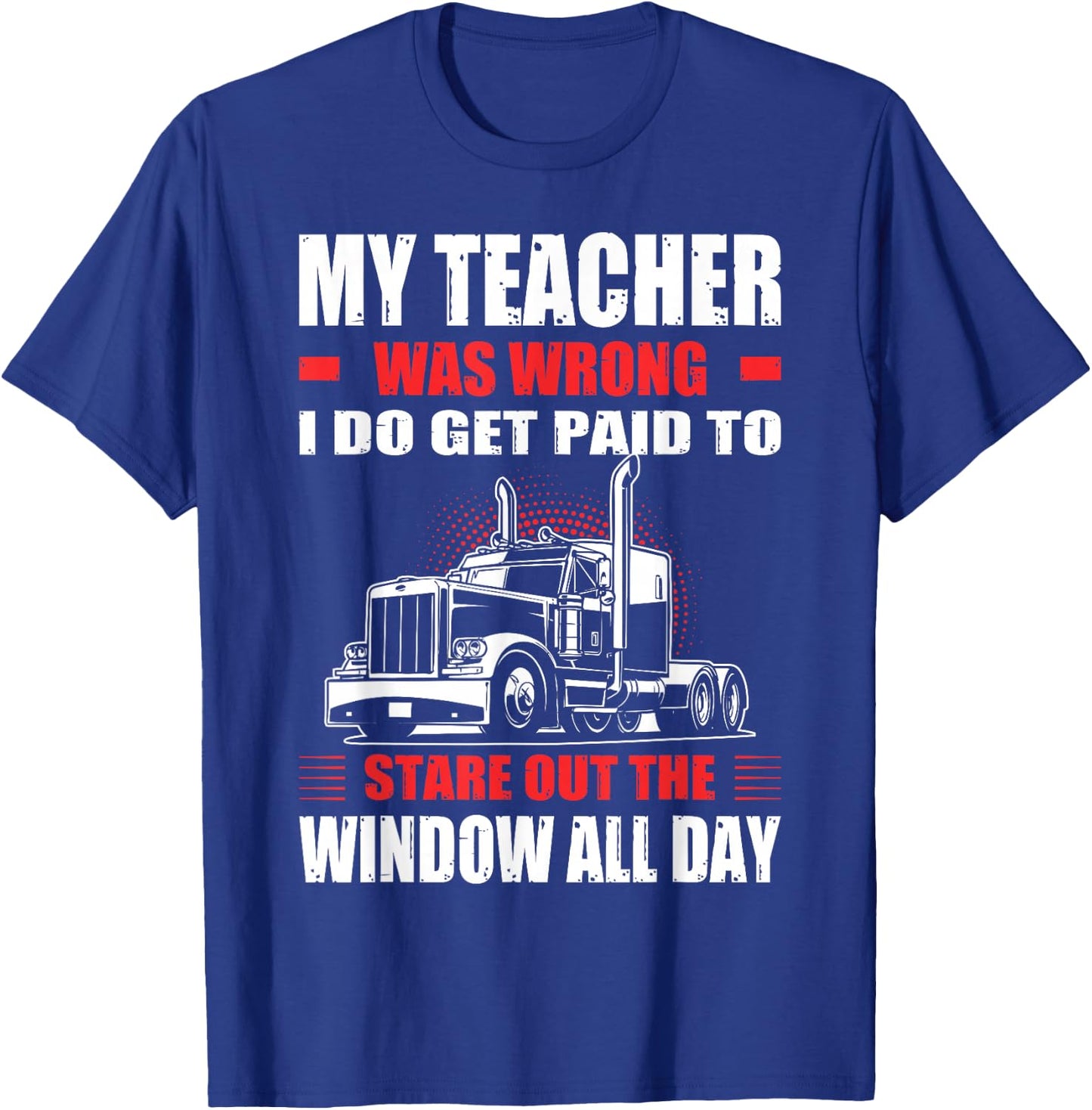 My Teacher Was Wrong I Do Get Paid To Stare Out The Window T-Shirt - T-Shirt | Royal