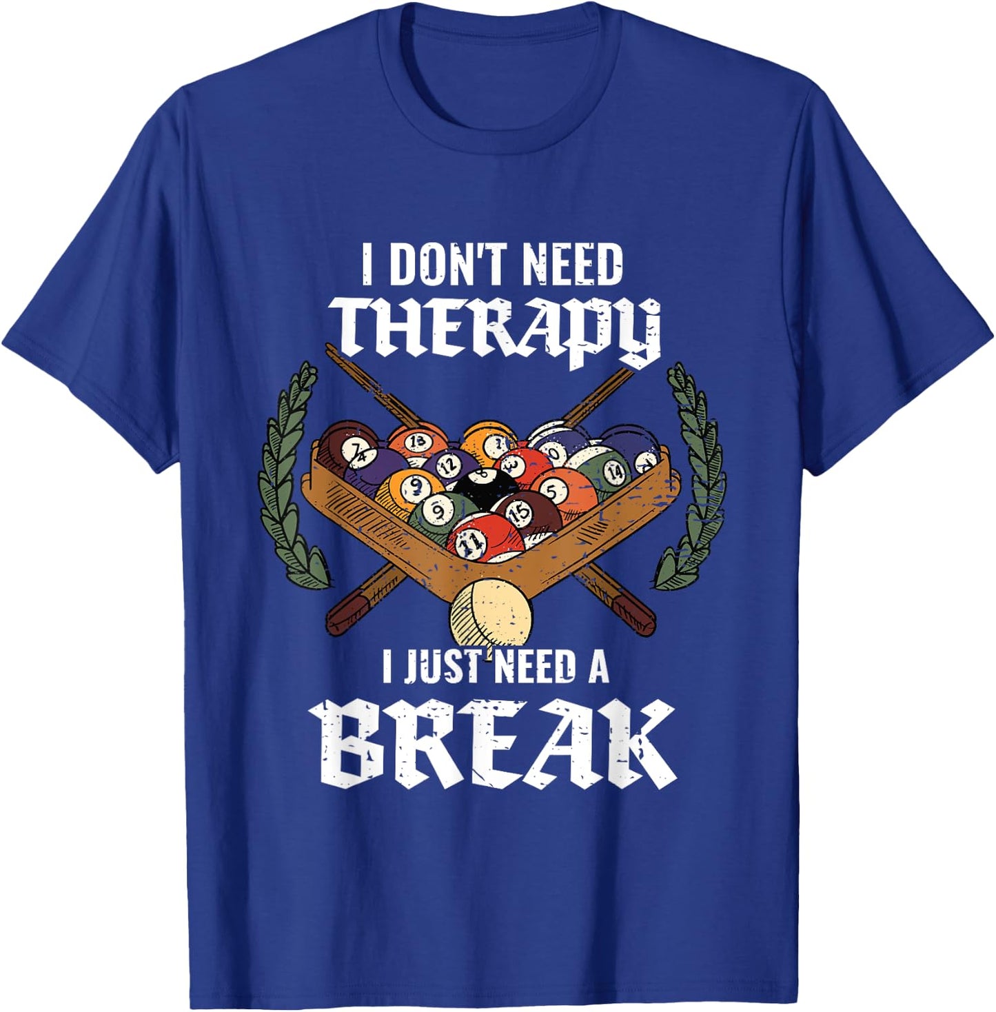 I Don't Need Therapy I Just Need A Break Billiards Snooker T-Shirt - T-Shirt | Royal