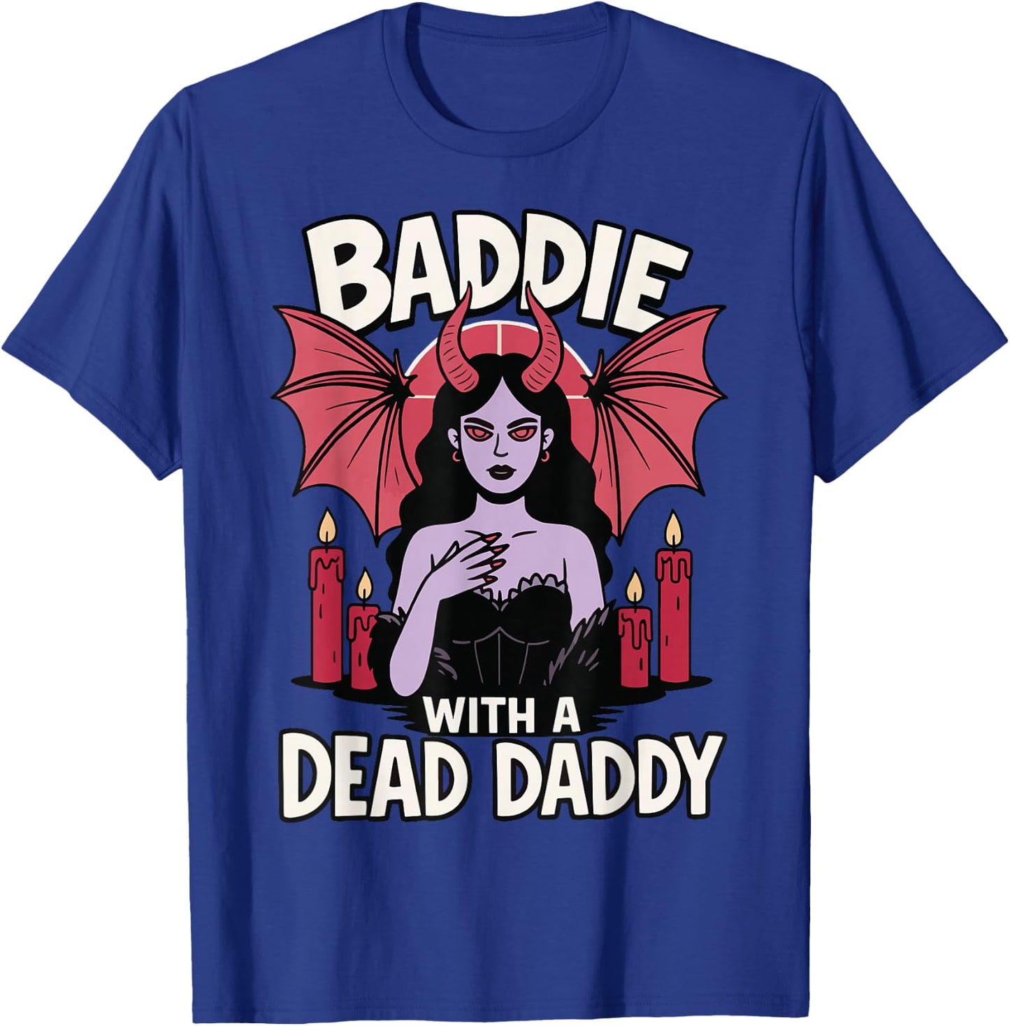 Baddie With A Dead Daddy T-Shirt - T-Shirt | Royal