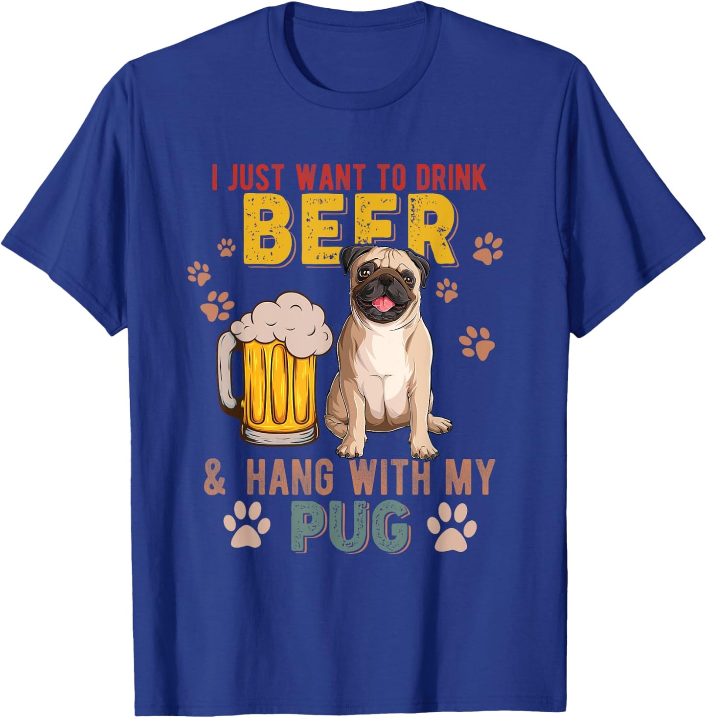 Vintage I Just Want To Drink Beer And Hang With My Pug T-Shirt - T-Shirt | Royal