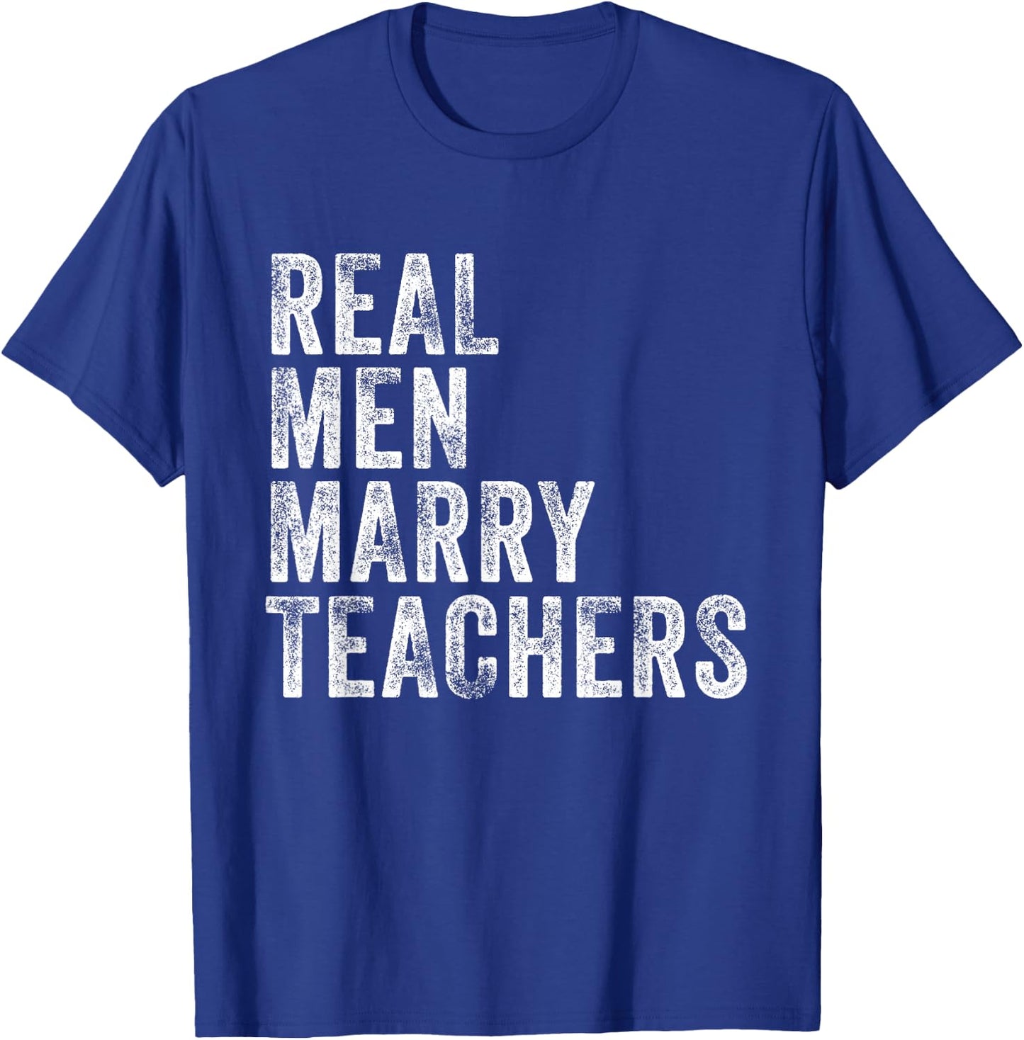 Real Men Marry Teachers Future Husband Wife Engagement Funny T-Shirt - T-Shirt | Royal