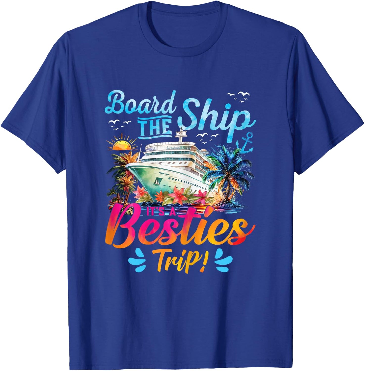 Board The Ship It's A Besties Trip Cruise Matching Besties T-Shirt - T-Shirt | Royal