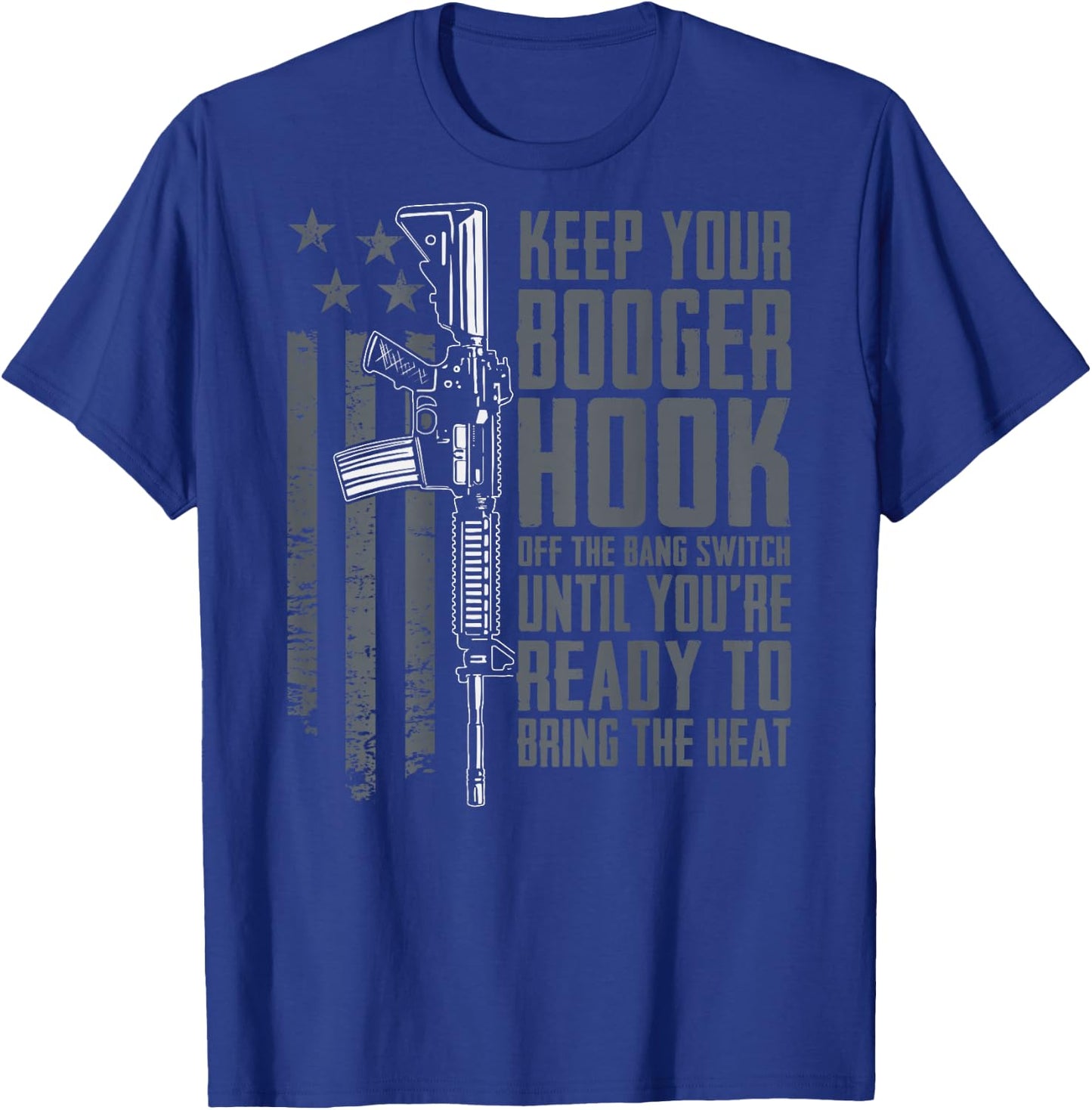 Keep Your Booger Hook Off The Bang Switch Funny (ON BACK) T-Shirt - T-Shirt | Royal