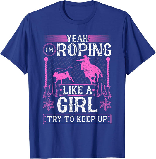 Breakaway Roping Like A Girl, Cowgirl Rodeo Calf Roping T-Shirt - T-Shirt | Royal
