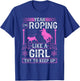 Breakaway Roping Like A Girl, Cowgirl Rodeo Calf Roping T-Shirt - T-Shirt | Royal