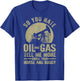 Funny Oilfield Art Dad Oil Rig Workers Roughnecks T-Shirt - T-Shirt | Royal