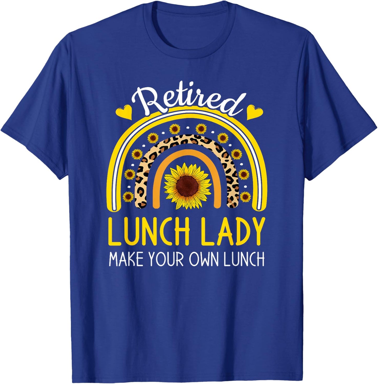 Retired Lunch Lady Make Your Own Funny Retirement Sunflower T-Shirt - T-Shirt | Royal