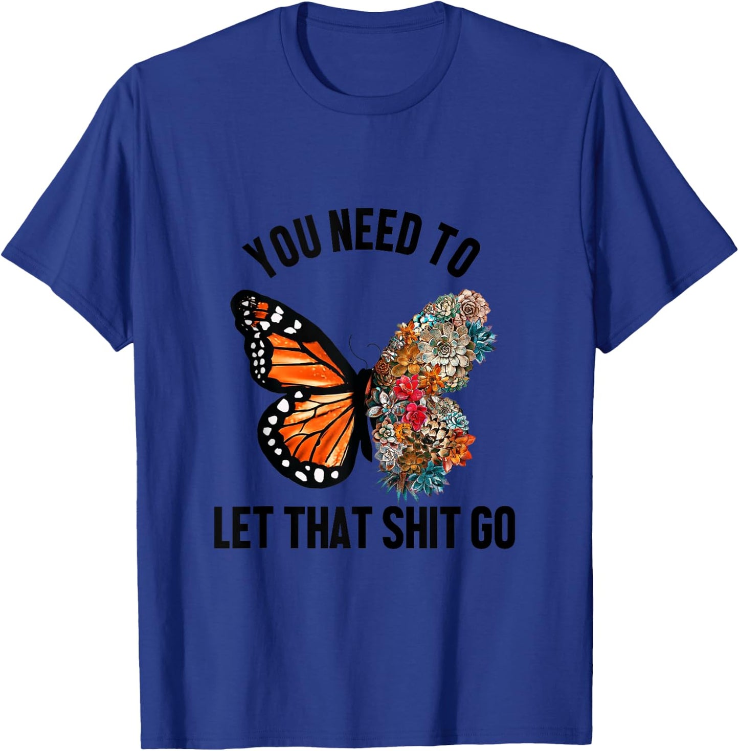Butterfly You Need To Let That Shit Go T-Shirt - T-Shirt | Royal